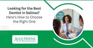 Looking for the Best Dentist in Salinas? Here's How to Choose the Right One